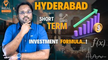 Short-Term Investment Formula in Hyderabad Real Estate | Insider Real Estate Tips – Real Talks